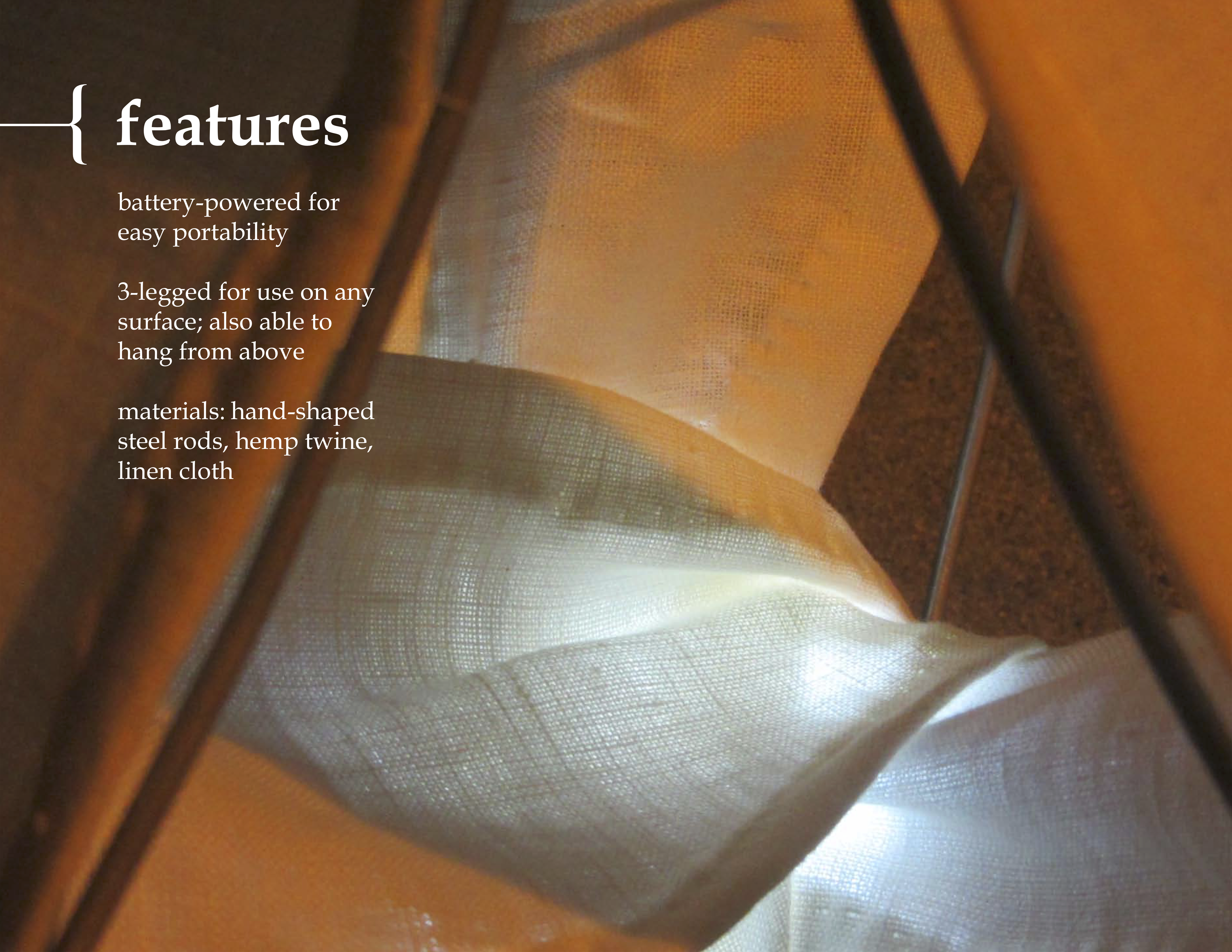 Close-up of inside of lamp. Text: Features. Battery powered-for easy portability. Three-legged for use on any surface; also able to hang from above. Materials: hand-shaped steel rods, hemp twine, linen cloth.